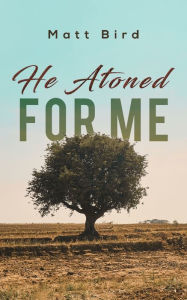 Title: He Atoned for Me, Author: Matt Bird