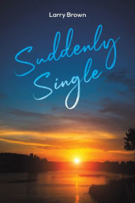 Title: Suddenly Single, Author: Larry Brown