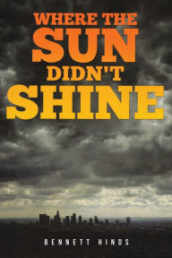 Title: Where the Sun Didn't Shine, Author: Bennett Hinds