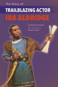 Title: The Story of Trailblazing Actor Ira Aldridge, Author: Glenda Armand