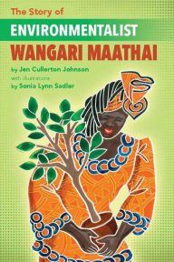 Title: The Story of Environmentalist Wangari Maathai, Author: Jen Cullerton Johnson