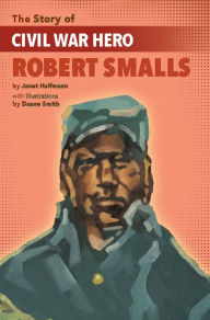 Title: The Story of Civil War Hero Robert Smalls, Author: Janet Halfmann