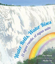 Title: Water Rolls, Water Rises / El agua rueda, el agua sube, Author: Pat Mora