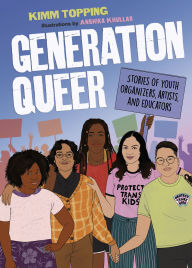 Title: Generation Queer: Stories of Youth Organizers, Artists, and Educators, Author: Kimm Topping