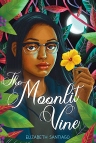 Title: The Moonlit Vine, Author: Elizabeth Santiago