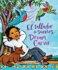 Title: Dream Carver / El tallador de sueños, Author: Diana Cohn
