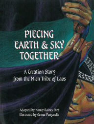 Title: Piecing Earth and Sky Together: A Creation Story from the Mien Tribe of Laos, Author: Nancy Raines Day