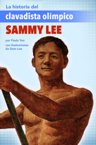 Title: La historia del clavadista olímpico Sammy Lee (The Story of Olympic Diver Sammy Lee), Author: Paula Yoo