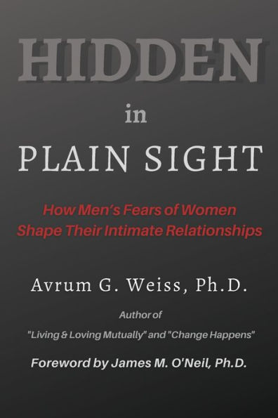Hidden Plain Sight: How Men's Fears of Women Shape Their Intimate Relationships