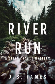 Title: River Run: A Delia Chavez Mystery, Author: J. S. James