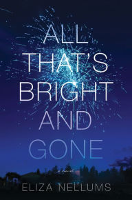 Title: All That's Bright and Gone, Author: Eliza Nellums