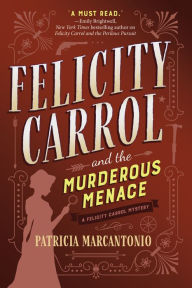 Title: Felicity Carrol and the Murderous Menace: A Felicity Carrol Mystery, Author: Patricia Marcantonio