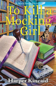 Title: To Kill a Mocking Girl: A Bookbinding Mystery, Author: Harper Kincaid