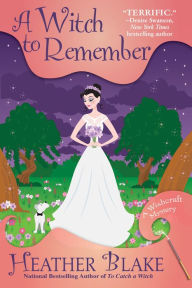 Title: A Witch to Remember: A Wishcraft Mystery, Author: Heather Blake