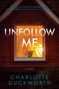 Title: Unfollow Me: A Novel, Author: Charlotte Duckworth