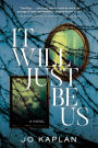 It Will Just Be Us: A Novel