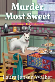 Title: Murder Most Sweet: A Bookish Baker Mystery, Author: Laura Jensen Walker