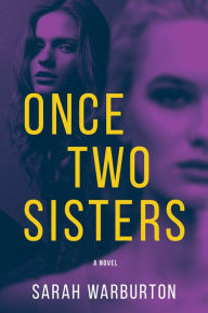Title: Once Two Sisters: A Novel, Author: Sarah Warburton