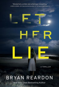 Title: Let Her Lie: A Novel, Author: Bryan Reardon