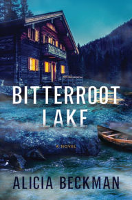 Title: Bitterroot Lake: A Novel, Author: Alicia Beckman