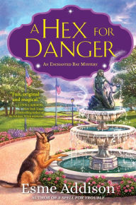 Title: A Hex for Danger: An Enchanted Bay Mystery, Author: Esme Addison