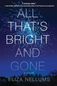 Title: All That's Bright and Gone: A Novel, Author: Eliza Nellums