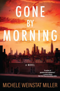 Title: Gone By Morning: A Novel, Author: Michele Weinstat Miller