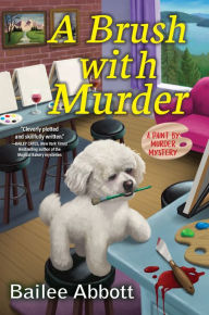 Title: A Brush with Murder: A Paint by Murder Mystery, Author: Bailee Abbott