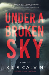 Title: Under a Broken Sky: A Novel, Author: Kris Calvin