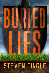 Title: Buried Lies: A Novel, Author: Steven Tingle