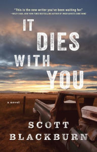 Mobi ebook download forum It Dies with You: A Novel  by Scott Blackburn