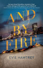And By Fire: A Novel