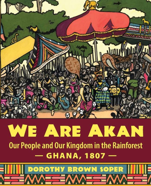 We Are Akan: Our People and Kingdom the Rainforest - Ghana, 1807