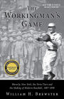 The Workingman's Game: Waverly, New York, the Twin Tiers and the Making of Modern Baseball, 1887-1898