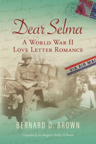 Title: Dear Selma: A World War II Love Letter Romance, Author: Bernard D Brown