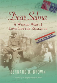 Title: Dear Selma: A World War II Love Letter Romance, Author: Bernard D Brown