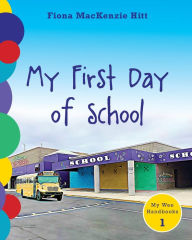 Title: My First Day of School, Author: Fiona MacKenzie Hitt