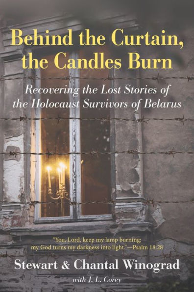 Behind the Curtain, the Candles Burn: Recovering the Lost Stories of the Holocaust Survivors of Belarus