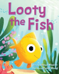 Title: Looty the Fish, Author: Joshua Winkler