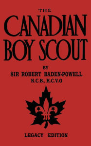 Title: The Canadian Boy Scout (Legacy Edition): The First 1911 Handbook For Scouts In Canada, Author: Robert Baden-Powell