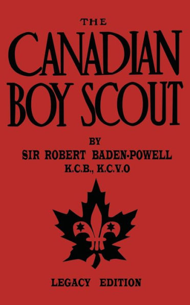 The Canadian Boy Scout (Legacy Edition): First 1911 Handbook For Scouts Canada