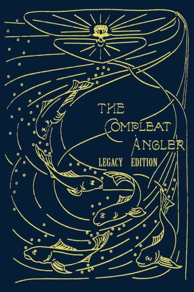 The Compleat Angler - Legacy Edition: A Celebration Of Sport And Secrets Fishing Fly Through Story Song