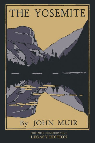The Yosemite - Legacy Edition: Celebrating Valley's Majesty, Natural History, And Places Worth Visiting