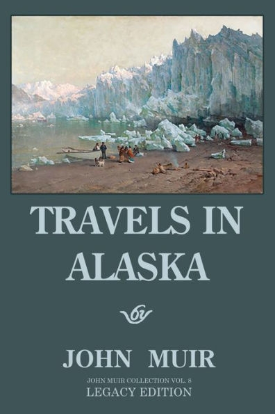 Travels Alaska - Legacy Edition: Adventures The Far Northwest Wilderness And Mountains