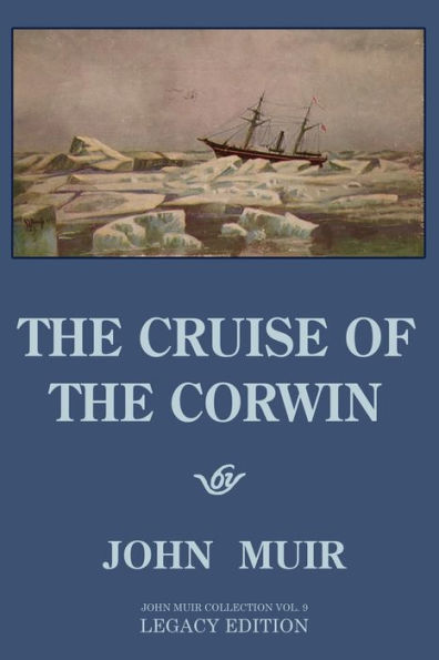 The Cruise Of Corwin - Legacy Edition: Muir Journal 1881 Sailing Expedition To Alaska And Arctic