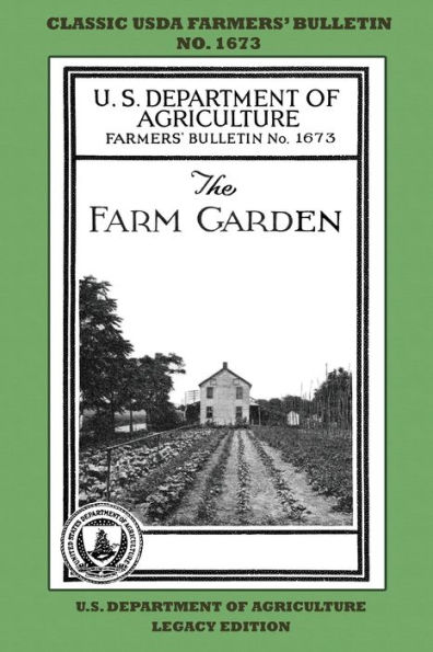 The Farm Garden (Legacy Edition): The Classic USDA Farmers' Bulletin No. 1673 With Tips And Traditional Methods In Sustainable Gardening And Permaculture