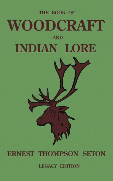 The Book Of Woodcraft And Indian Lore (Legacy Edition): A Classic Manual On Camping, Scouting, Outdoor Skills, Native American History, Nature From Seton's Birch-Bark Roll