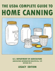 Title: The USDA Complete Guide To Home Canning (Legacy Edition): The USDA's Handbook For Preserving, Pickling, And Fermenting Vegetables, Fruits, and Meats - Bulletin 539, Author: U S Dept of Agriculture