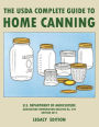 The USDA Complete Guide To Home Canning (Legacy Edition): The USDA's Handbook For Preserving, Pickling, And Fermenting Vegetables, Fruits, and Meats - Bulletin 539