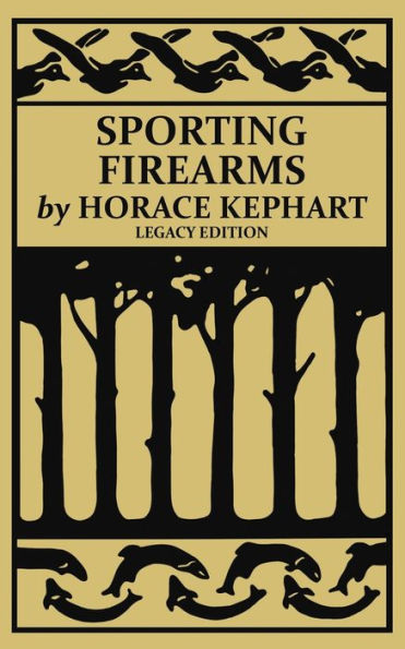 Sporting Firearms (Legacy Edition): A Classic Handbook on Hunting Tools, Marksmanship, and Essential Equipment for the Field